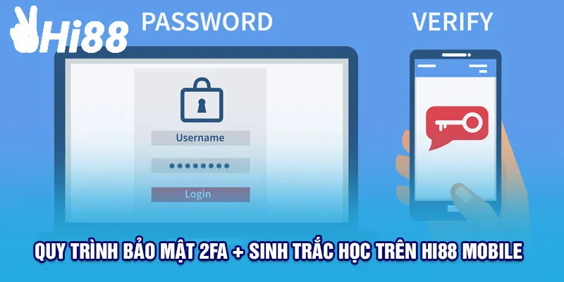 Quy trình bảo mật 2FA + Sinh trắc học trên Hi88 Mobile
